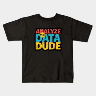 Analyze The Data Dude Kids T-Shirt